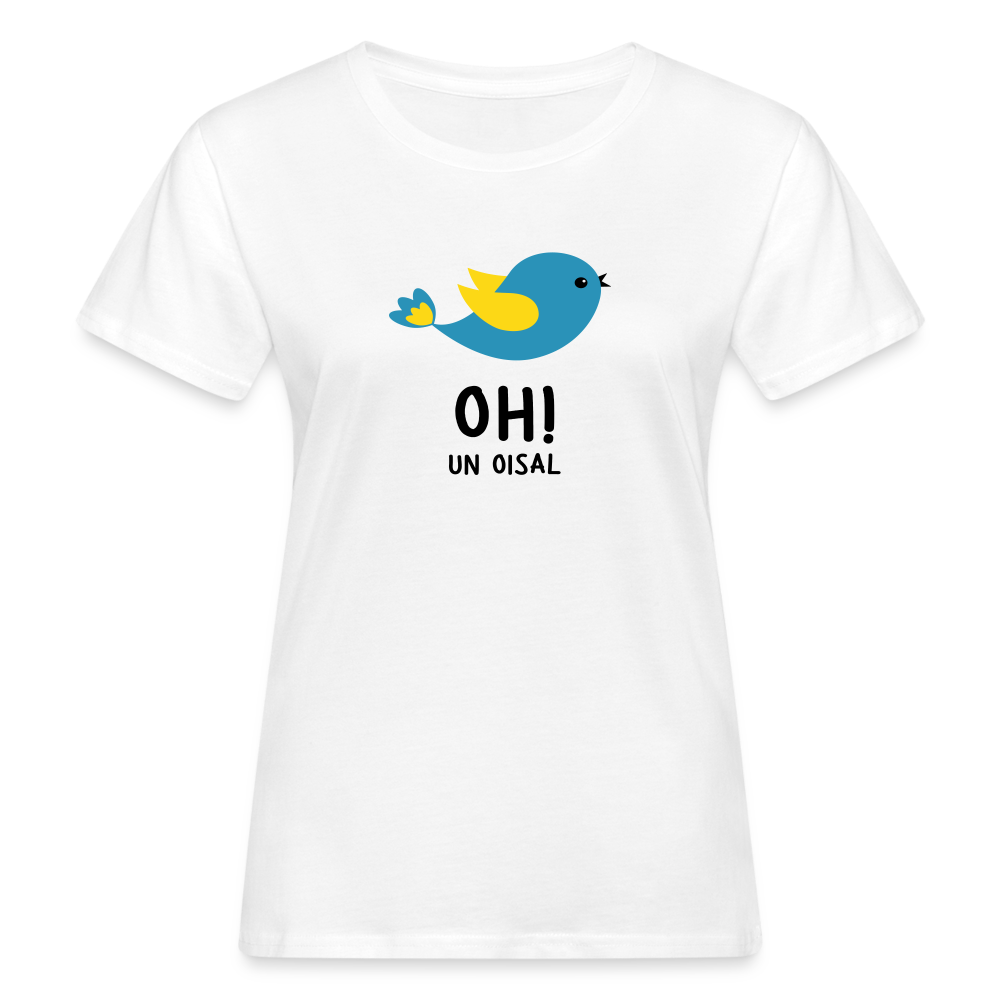 T-shirt bio Femme : Oh! un oisal - blanc