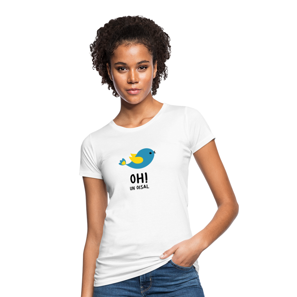 T-shirt bio Femme : Oh! un oisal - blanc