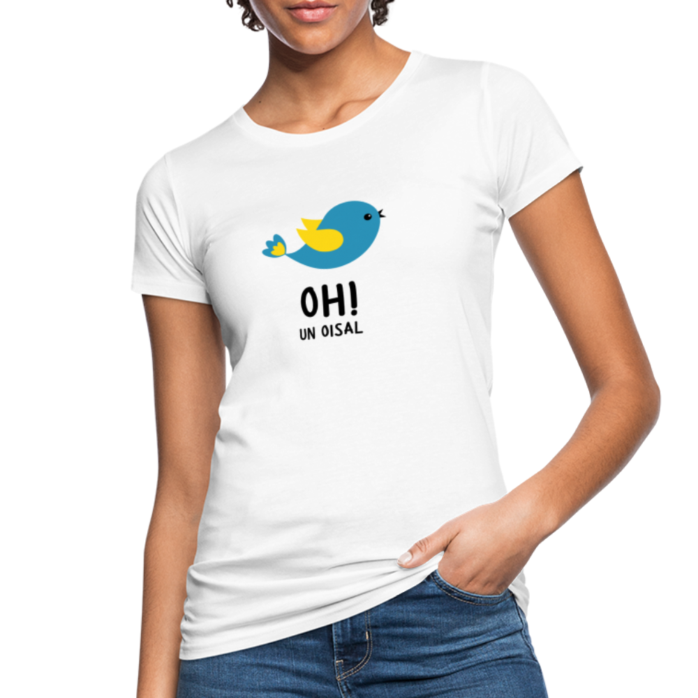 T-shirt bio Femme : Oh! un oisal - blanc