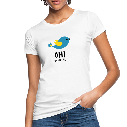 T-shirt bio Femme : Oh! un oisal - blanc