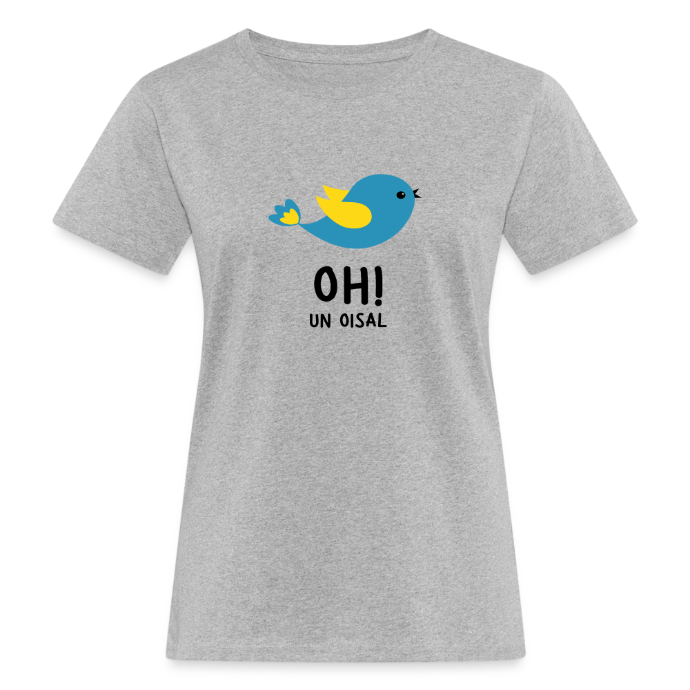 T-shirt bio Femme : Oh! un oisal - gris chiné