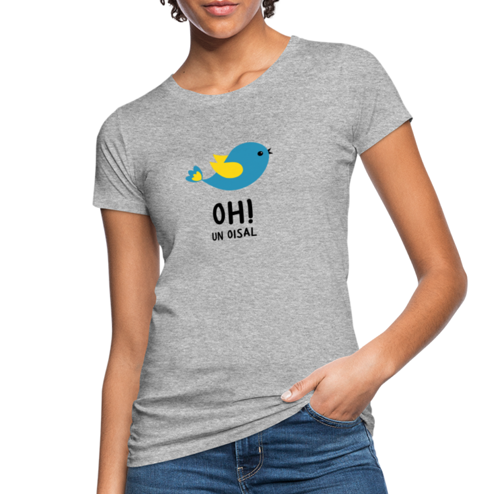 T-shirt bio Femme : Oh! un oisal - gris chiné